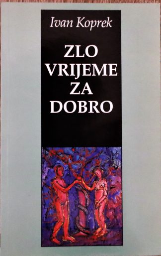 Zlo vrijeme za dobro - Ivan Koprek