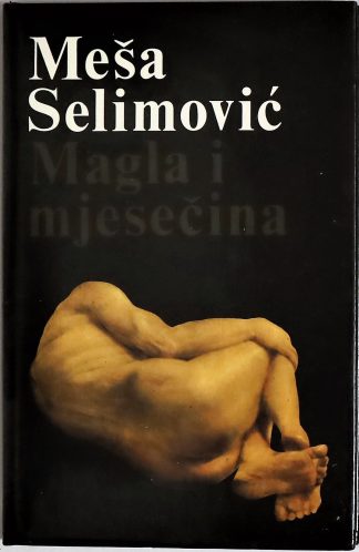 Magla i mjesečina - Meša Selimović