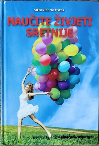 Naučite živjeti sretnije - Siegfried Wittwer (tvrdi uvez)