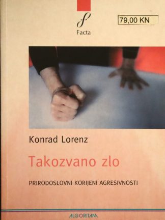 Takozvano zlo: prirodoslovni korijeni agresivnosti - Konrad Lorenz