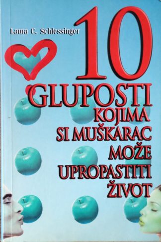 10 gluposti kojima si muškarac može upropastiti život - Laura C. Schlessinger