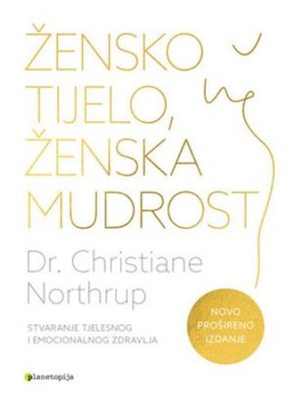Žensko tijelo, ženska mudrost (prošireno izdanje) - Christiane Northrup