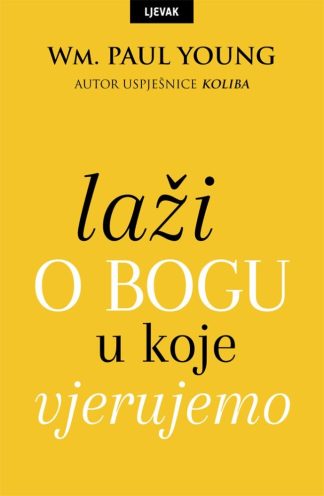 Laži o Bogu u koje vjerujemo - William Paul Young