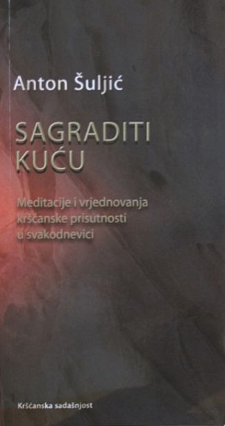 Sagraditi kuću - Anton Šuljić