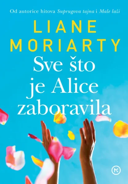 Sve što je Alice zaboravila - Liane Moriarty