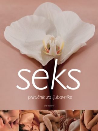 Seks: priručnik za ljubavnike - Judy Bastyra