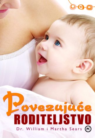 Povezujuće roditeljstvo - William Sears, Martha Sears