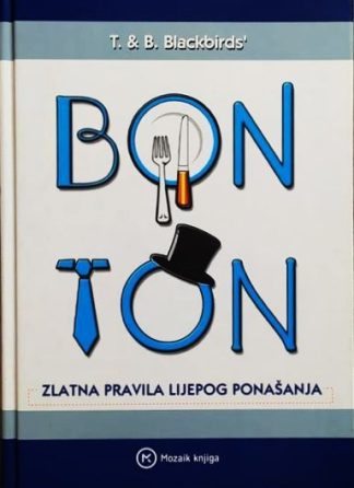 Bonton : zlatna pravila lijepog ponašanja - Terezija i Berislav Crnetić - T. & B. Blackbirds