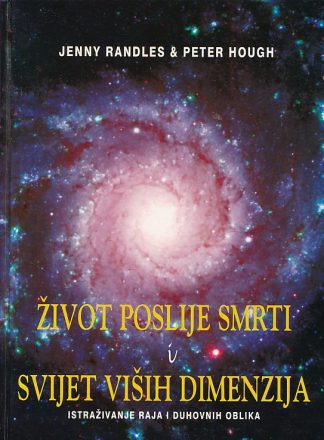 Život poslije smrti i svijet viših dimenzija - Jenny Randles i Peter Hough