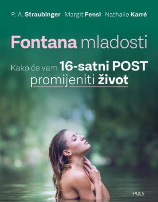 Fontana mladosti. Kako će vam 16-satni post promijeniti život - P.A. Straubinger