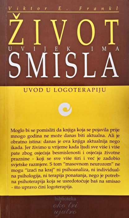Život uvijek ima smisla: Uvod u logoterapiju - Viktor E. Frankl