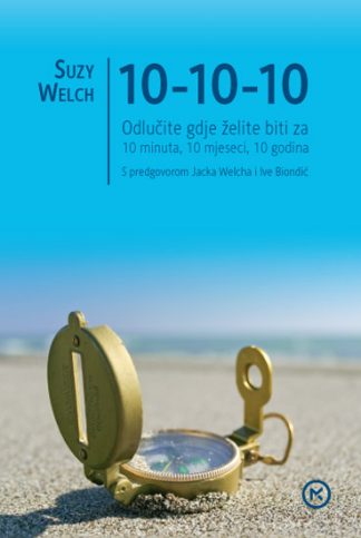 10-10-10 - Odlučite gdje želite biti za 10 minuta, 10 mjeseci, 10 godina -  Suzy Welch