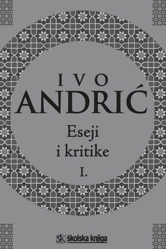 Eseji i kritike I. - Ivo Andrić  (Tvrdi uvez)