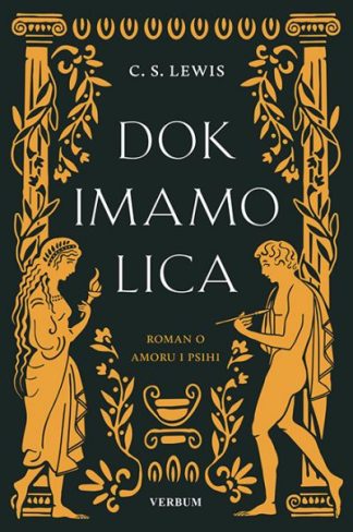 Dok imamo lica - Roman o Amoru i Psihi - C. S. Lewis