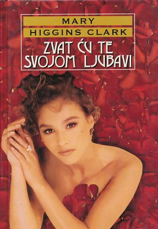 Zvat ću te svojom ljubavi - Mary Higgins Clark (Tvrdi uvez)