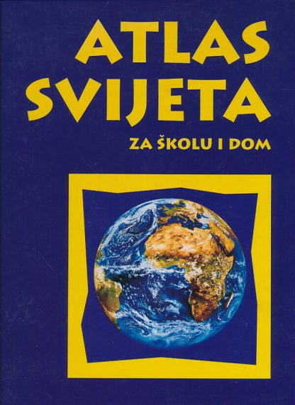 Atlas svijeta za školu i dom - Ante Jelić