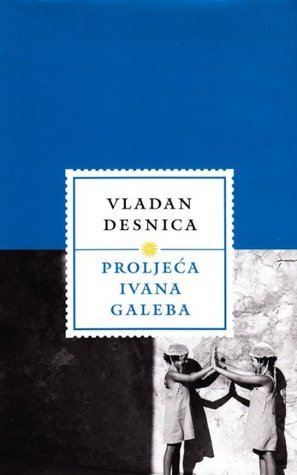 Proljeća Ivana Galeba - Vladan Desnica