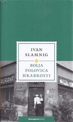 Bolja polovica hrabrosti - Ivan Slamnig (nova knjiga)