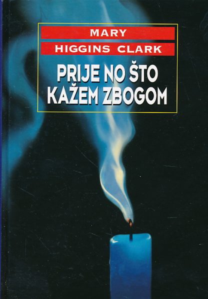 Prije no što kažem zbogom - Mary Higgins Clark (Tvrdi uvez)