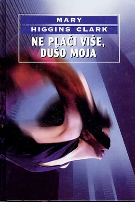 Ne plači više, dušo moja - Mary Higgins Clark (Tvrdi uvez)