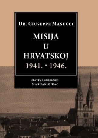 Misija u Hrvatskoj 1941. - 1946. - Giuseppe Masucci