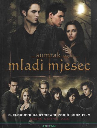 Sumrak saga - Mladi mjesec - cjelokupni ilustrirani vodič kroz film - Mark Cotta Vaz