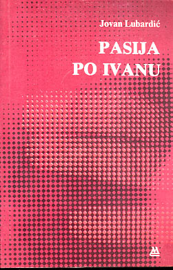 Pasija po Ivanu - Jovan Lubardić
