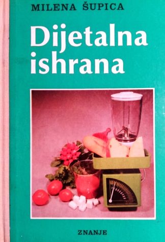 Dijetalna ishrana: Prehrana bolesnika u kući - Milena Šupica