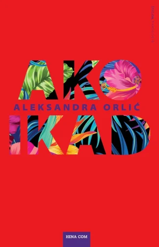 Ako ikad - Aleksandra Orlić (Tvrdi uvez)