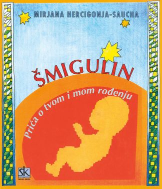 Šmigulin - Priča o tvom i mom rođenju - Mirjana Hercigonja-Saucha