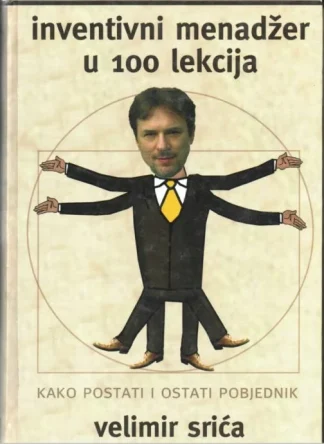 Inventivni menedžer u 100 lekcija - Velimir Srića
