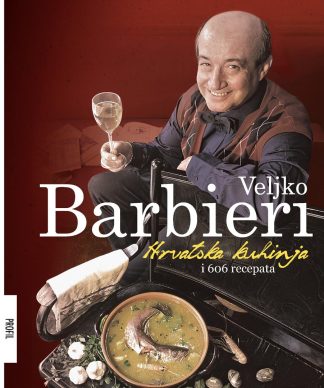 Hrvatska kuhinja i 606 recepata - Veljko Barbieri
