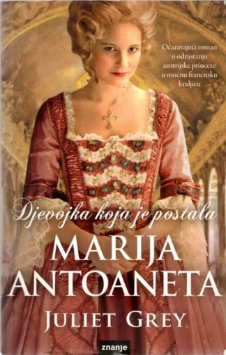 Djevojka koja je postala Marija Antoaneta - Juliet Grey