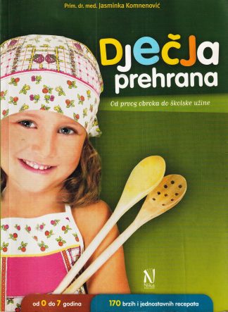 Dječja prehrana : od prvog obroka do školske užine - Jasminka Komnenović