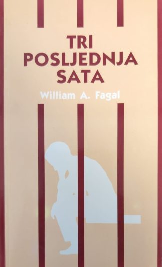 Tri posljednja sata - William A. Fagal