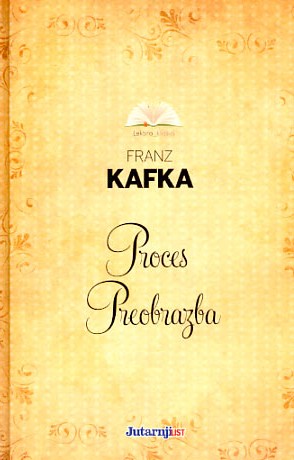 Proces, Preobrazba - Franz Kafka