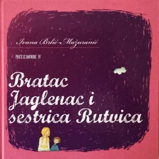 Bratac Jaglenac i sestrica Rutvica - Ivana Brlić Mažuranić