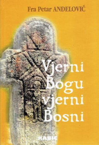 Vjerni Bogu vjerni Bosni - fra Petar Anđelović