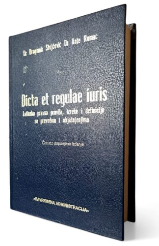 Dicta et regulae iuris - Latinska pravna pravila, izreke i definicije sa prevodom i objašnjenjima - Dragomir Stojčević, Ante Romac
