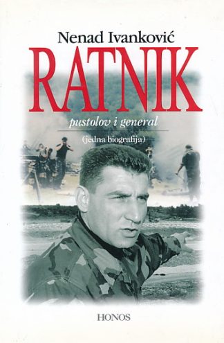 Ratnik: pustolov i general - Nenad Ivanković (s potpisom autora)