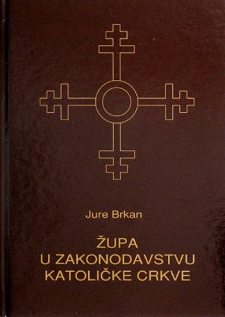 Župa u zakonodavstvu Katoličke crkve - Jure Brkan