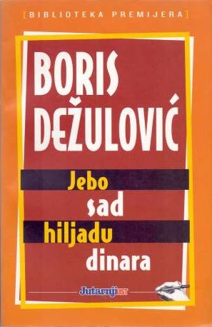 Jebo sad hiljadu dinara - Boris Dežulović