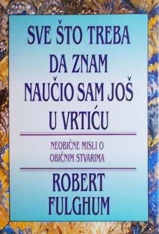 Sve što treba da znam naučio sam još u vrtiću - Robert Fulghum