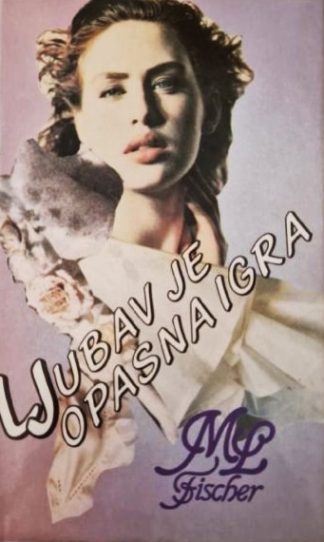 Ljubav je opasna igra - Marie Louise Fischer