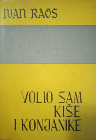 Volio sam kiše i konjanike - Ivan Raos (iz 1956.)