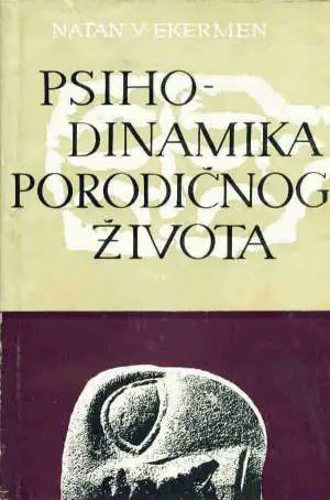 Psihodinamika porodičnog života - Nathan W. Ackerman