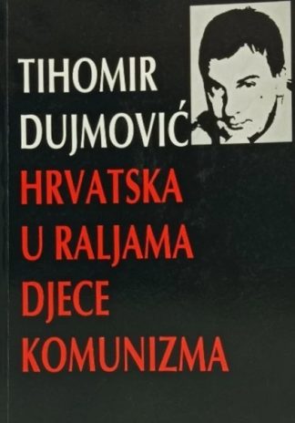 Hrvatska u raljama djece komunizma - Tihomir Dujmović (potpis autora)