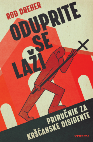Oduprite se laži: Priručnik za kršćanske disidente - Rod Dreher