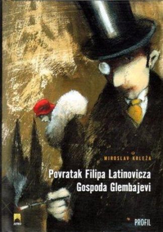 Glembajevi, Povratak Filipa Latinovicza – Miroslav Krleža