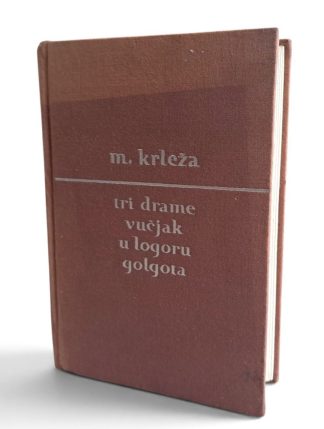 Tri drame: U logoru, Vučjak, Golgota – Miroslav Krleža